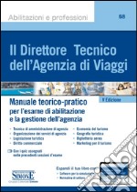 Il direttore tecnico dell'agenzia di viaggi. Manuale teorico-pratico per l'esame di abilitazione e la gestione dell'agenzia. Con aggiornamento online libro