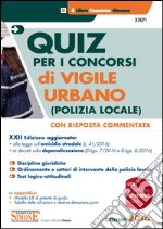 Quiz per i concorsi di vigile urbano (polizia locale). Con risposta commentata libro