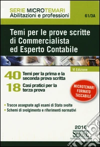 Temi per le prove scritte di commercialista ed esperto contabile. 40 temi per la prima e la seconda prova scritta. 18 casi pratici per la terza prova libro