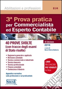 3ª prova pratica per commercialista ed esperto contabile. 42 prove svolte (con tracce degli esami di Stato risolte) libro