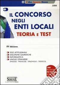 Il concorso negli enti locali. Teoria e test