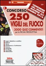 Concorso 250 Vigili del fuoco. 3000 Quiz commentati per la prova preselettiva. Con software per la simulazione della prova libro