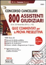 Concorso cancellieri. 800 assistenti giudiziari. Quiz commentati per la prova preselettiva. Con software di simulazione libro