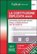 La Costituzione esplicata. Commento articolo per articolo. Dopo il referendum del 4/12/2016. Ediz. minor libro