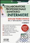 Collaboratore professionale sanitario infermiere. Manuale teorico-pratico per la preparazione ai concorsi. Con estensione online libro