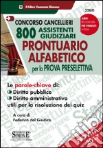 Concorso cancellieri. 800 assistenti giudiziari. Prontuario alfabetico per la prova preselettiva libro