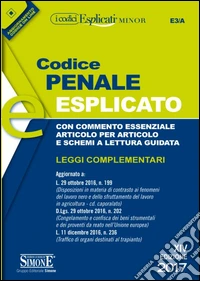 Codice penale esplicato. Con commento essenziale articolo per articolo e schemi a lettura guidata. Leggi complementari. Con Contenuto digitale per download e accesso online libro