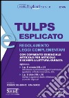 Tulps esplicato. Regolamento. Leggi complementari. Con commento essenziale articolo per articolo e schemi a lettura guidata. Ediz. minor libro