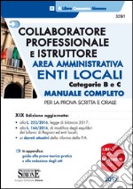 Collaboratore professionale e istruttore. Area amministrativa. Enti locali. Categorie B e C. Manuale completo per la prova scritta e orale libro