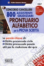 Concorso cancellieri. 800 assistenti giudiziari. Prontuario alfabetico per la prova scritta libro