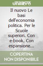 Il nuovo Le basi dell'economia politica. Per le Scuole superiori. Con e-book. Con espansione online. Con Libro: Atlante di economia politica libro