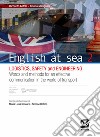 English at sea. Per le Scuole superiori. Con e-book. Con espansione online. Vol. 2: Logistics, safety and engineering libro