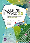 Raccontare il mondo 2.0. Fatti; protagonisti e scenari del nostro tempo. Per la Scuola media. Con e-book. Con espansione online libro