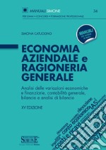 Economia aziendale e ragioneria generale. Analisi delle variazioni economiche e finanziarie, contabilità generale, bilancio e analisi di bilancio libro