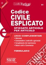 Codice civile esplicato. Spiegato articolo per articolo. Leggi complementari. Formulario. Con aggiornamento online libro