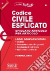 Codice civile esplicato. Spiegato articolo per articolo. Leggi complementari. Formulario. Con aggiornamento online libro