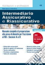 Intermediario assicurativo e riassicurativo. Manuale completo di preparazione alla prova di idoneità per l'iscrizione al Rui. Sezioni A e B libro