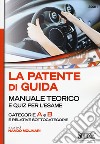 La patente di guida. Manuale teorico e quiz per l'esame. Categorie A e B e relative sottocategorie libro