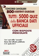 Concorso cancellieri. 800 assistenti giudiziari. Tutti i 5000 quiz della banca dati ufficiale con risposte mescolate libro