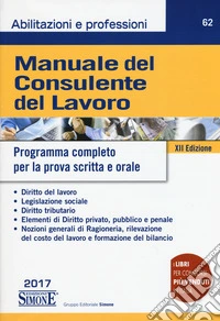 Manuale del consulente del lavoro. Programma completo per la prova scritta e orale libro