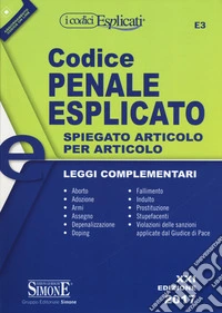 Codice penale esplicato. Spiegato articolo per articolo. Leggi complementari