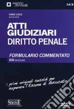 Atti giudiziari. Diritto penale. Formulario commentato libro