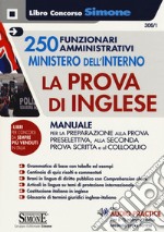 250 funzionari amministrativi Ministero dell'interno. La prova di inglese. Manuale per la preparazione alla prova preselettiva, alla seconda prova scritta e al colloquio. Con Contenuto digitale per download e accesso on line libro