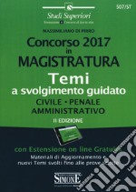 Concorso 2017 in magistratura. Temi a svolgimento guidato. Civile, penale, amministrativo. Con espansione online libro