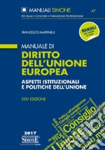 Manuale di diritto dell'Unione Europea. Aspetti istituzionali e politiche dell'unione libro