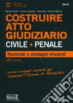 Costruire. Atto giudiziario civile-penale. Tecniche e stategie vincenti libro