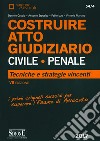 Costruire. Atto giudiziario civile-penale. Tecniche e stategie vincenti libro