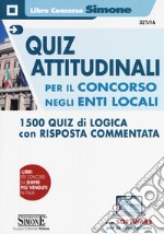 Quiz attitudinali per il concorso negli Enti Locali. 1500 quiz di logica con risposta commentata. Con Contenuto digitale per download e accesso on line libro