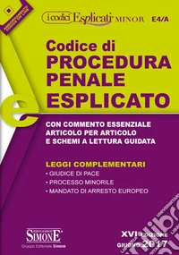 Codice di procedura penale esplicato. Con commento essenziale articolo per articolo e schemi a lettura guidata. Leggi complementari libro