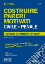 Costruire pareri motivati civile, penale. Tecniche e strategie vincenti libro