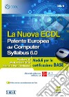 La nuova ECDL. Patente Europea del Computer. Syllabus 6.0. Moduli per la certificazione base libro