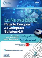 La nuova ECDL Patente Europea del Computer. Syllabus 6.0. Moduli a completamento per la certificazione Full standard libro