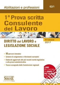 Consulente del lavoro. 1ª prova scritta. Diritto del lavoro e legislazione sociale libro
