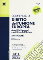 Compendio di diritto dell'Unione Europea. Aspetti istituzionali e politiche dell'Unione libro