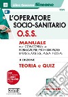 L'operatore socio-sanitario O.S.S. Manuale per i concorsi e la formazione professionale di O.S.S., O.S.S.S., A.S.A. e O.S.A. Con Contenuto digitale per download e accesso on line libro