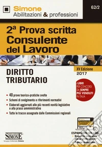 Consulente del lavoro. 2ª prova scritta. Diritto tributario. Con espansioni on line libro