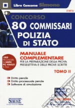 Concorso 80 commissari Polizia di Stato. Manuale complementare per la preparazione della prova preselettiva e delle prove scritte. Con software di simulazione libro