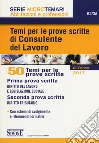 Temi per le prove scritte di consulente del lavoro. 50 temi per le prove scritte libro