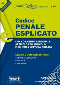 Codice penale esplicato. Con commento essenziale articolo per articolo e schemi a lettura guidata. Leggi complementari. Con aggiornamento online libro