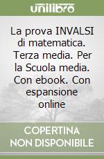 La prova INVALSI di matematica. Terza media. Per la Scuola media. Con ebook. Con espansione online libro