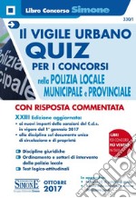 Il vigile urbano. Quiz per i concorsi nella polizia locale, municipale e provinciale libro