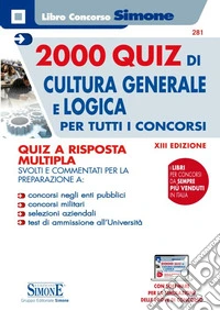 2000 quiz di cultura generale e logica per tutti concorsi. Quiz a risposta multipla. Con Espansione online libro