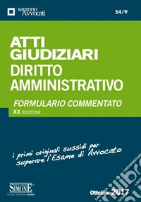 Atti giudiziari. Diritto amministrativo. Formulario commentato libro