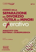 Codice della separazione del divorzio e tutela dei minori operativo. Annotato con dottrina e giurisprudenza libro