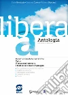 Libera. Antologia. Per il primo biennio delle Scuole superiori. Con ebook. Con espansione online. Vol. A-C-D libro