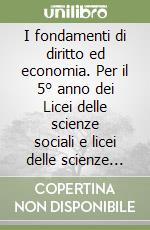 I fondamenti di diritto ed economia. Per il 5° anno dei Licei delle scienze sociali e licei delle scienze umane. Con ebook. Con espansione online libro